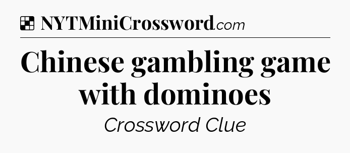 Solution: Chinese gambling game with dominoes - NYT Crossword