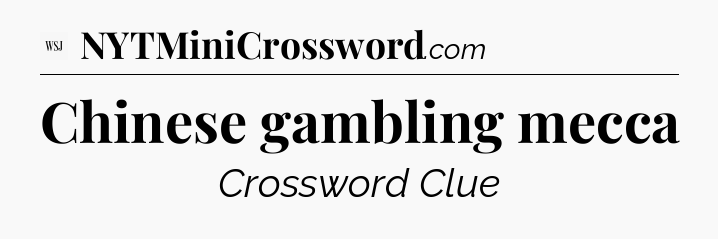 Chinese gambling mecca - WSJ Crossword