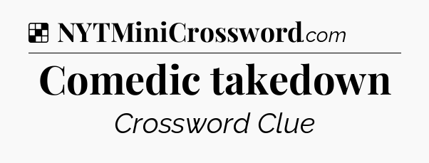 Solution: Comedic takedown - NYT Crossword