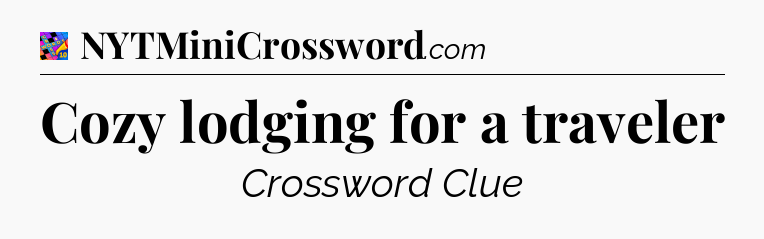 Cozy lodging for a traveler Crossword Clue