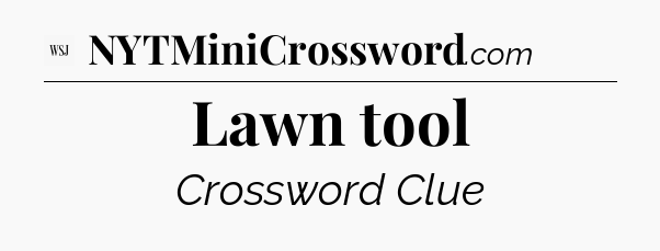 Lawn tool - WSJ Crossword