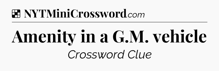 Solution: Amenity in a G.M. vehicle - NYT Crossword