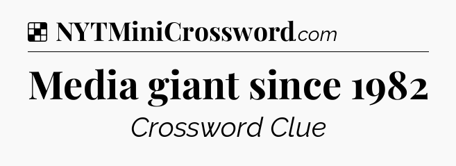 Solution: Media giant since 1982 - NYT Crossword