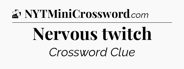 Nervous twitch - Daily Themed Classic Crossword