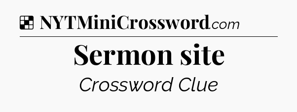 Solution: Sermon site - NYT Crossword