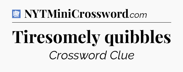 Tiresomely quibbles Puzzle Page Crossword Clue
