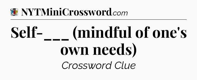 Self-___ (mindful of one's own needs) Crossword Clue