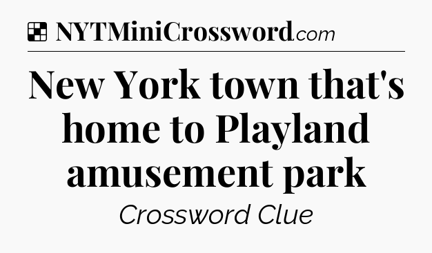 Solution: New York town that's home to Playland amusement park - NYT Crossword
