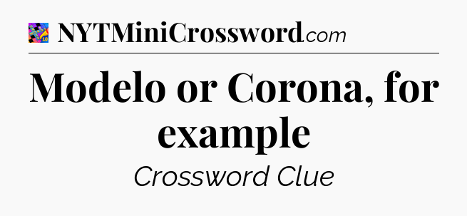Modelo or Corona, for example Crossword Clue