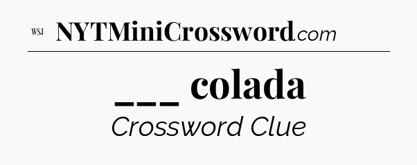 ___ colada - WSJ Crossword