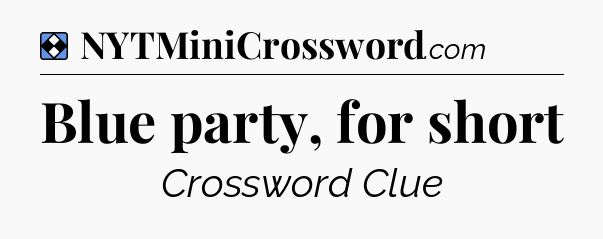 Solution: Blue party, for short - NYT Mini Crossword