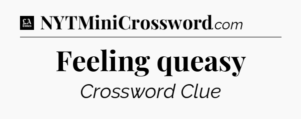Feeling queasy - LA Times Crossword