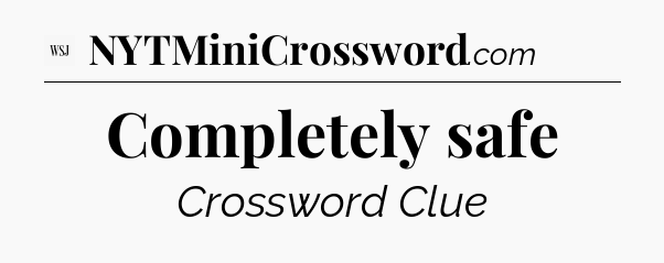 Completely safe - WSJ Crossword