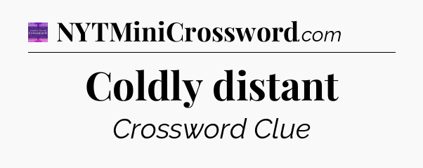 Coldly distant - Thomas Joseph Crossword