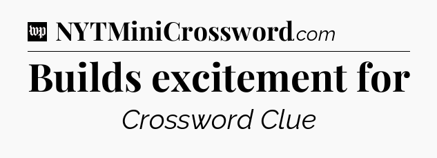 Builds excitement for Crossword Clue