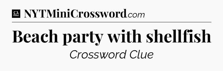 Beach party with shellfish - LA Times Crossword