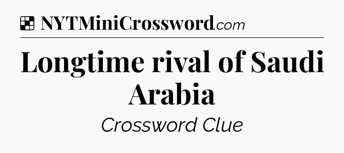 Solution: Longtime rival of Saudi Arabia - NYT Crossword