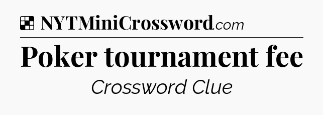 Solution: Poker tournament fee - NYT Crossword