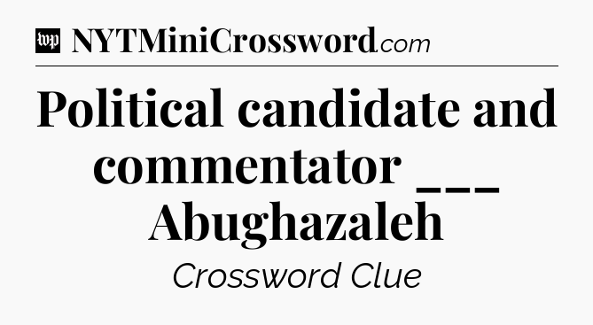 Political candidate and commentator ___ Abughazaleh Crossword Clue