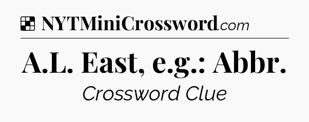 Solution: A.L. East, e.g.: Abbr - NYT Crossword
