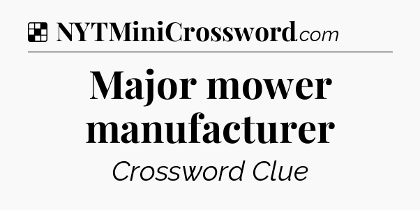 Solution: Major mower manufacturer - NYT Crossword