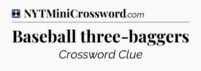 Solution: Baseball three-baggers - NYT Mini Crossword