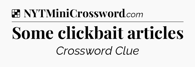 Solution: Some clickbait articles - NYT Crossword
