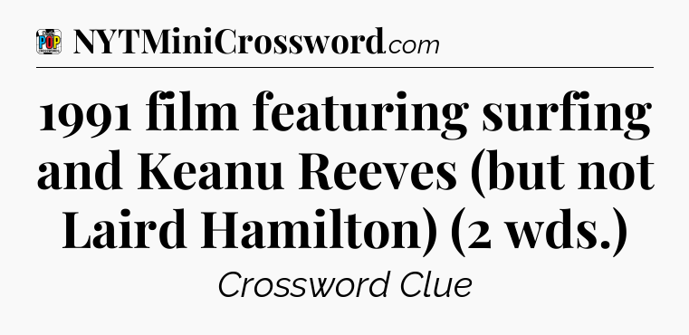 1991 film featuring surfing and Keanu Reeves (but not Laird Hamilton) (2 wds.) Crossword Clue