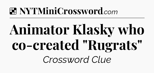 Solution: Animator Klasky who co-created 