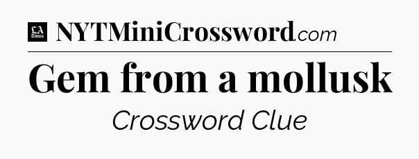 Gem from a mollusk - LA Times Crossword