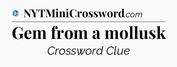 Gem from a mollusk Crossword Clue