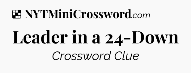 Solution: Leader in a 24-Down - NYT Crossword