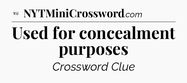 Used for concealment purposes - WSJ Crossword