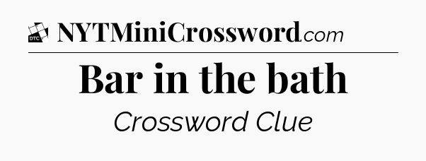 Bar in the bath - Daily Themed Classic Crossword