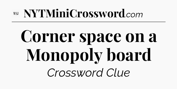Corner space on a Monopoly board - WSJ Crossword