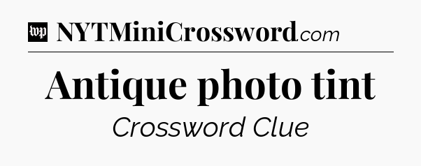 Antique photo tint Crossword Clue