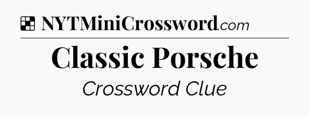 Solution: Classic Porsche - NYT Crossword