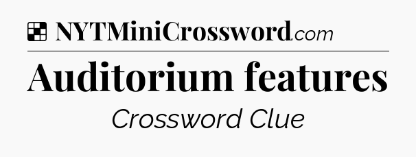 Solution: Auditorium features - NYT Crossword