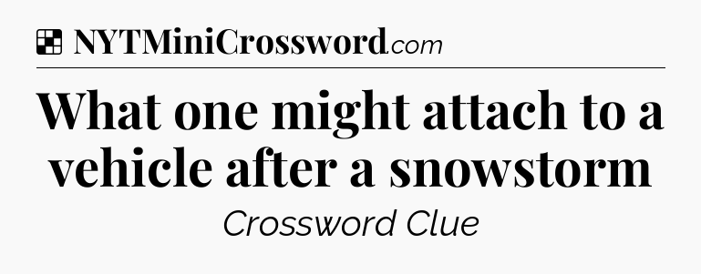 Solution: What one might attach to a vehicle after a snowstorm - NYT Crossword