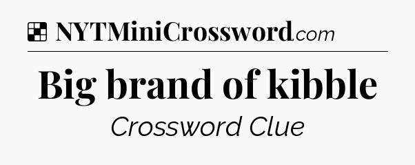 Solution: Big brand of kibble - NYT Crossword