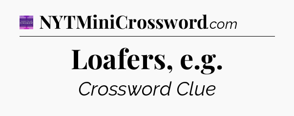 Loafers, e.g - Thomas Joseph Crossword