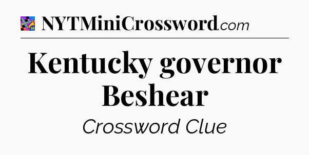 Kentucky governor Beshear Crossword Clue