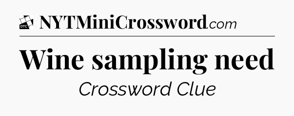 Wine sampling need - Daily Themed Classic Crossword