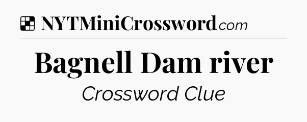 Solution: Bagnell Dam river - NYT Crossword