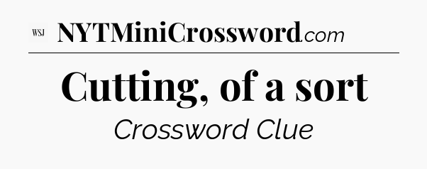 Cutting, of a sort - WSJ Crossword