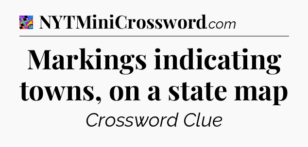 Markings indicating towns, on a state map Crossword Clue