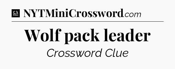 Wolf pack leader - LA Times Crossword