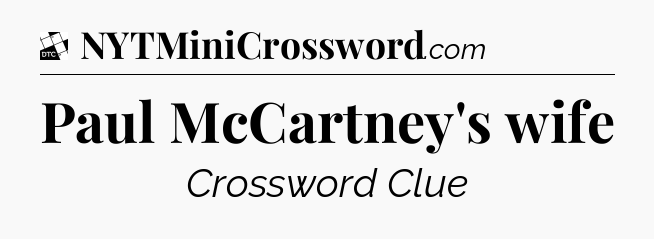 Paul McCartney's wife - Daily Themed Classic Crossword