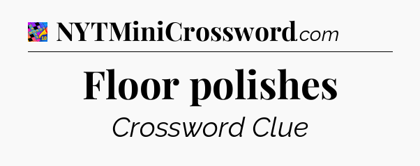 Floor polishes Crossword Clue