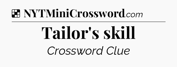 Solution: Tailor's skill - NYT Crossword